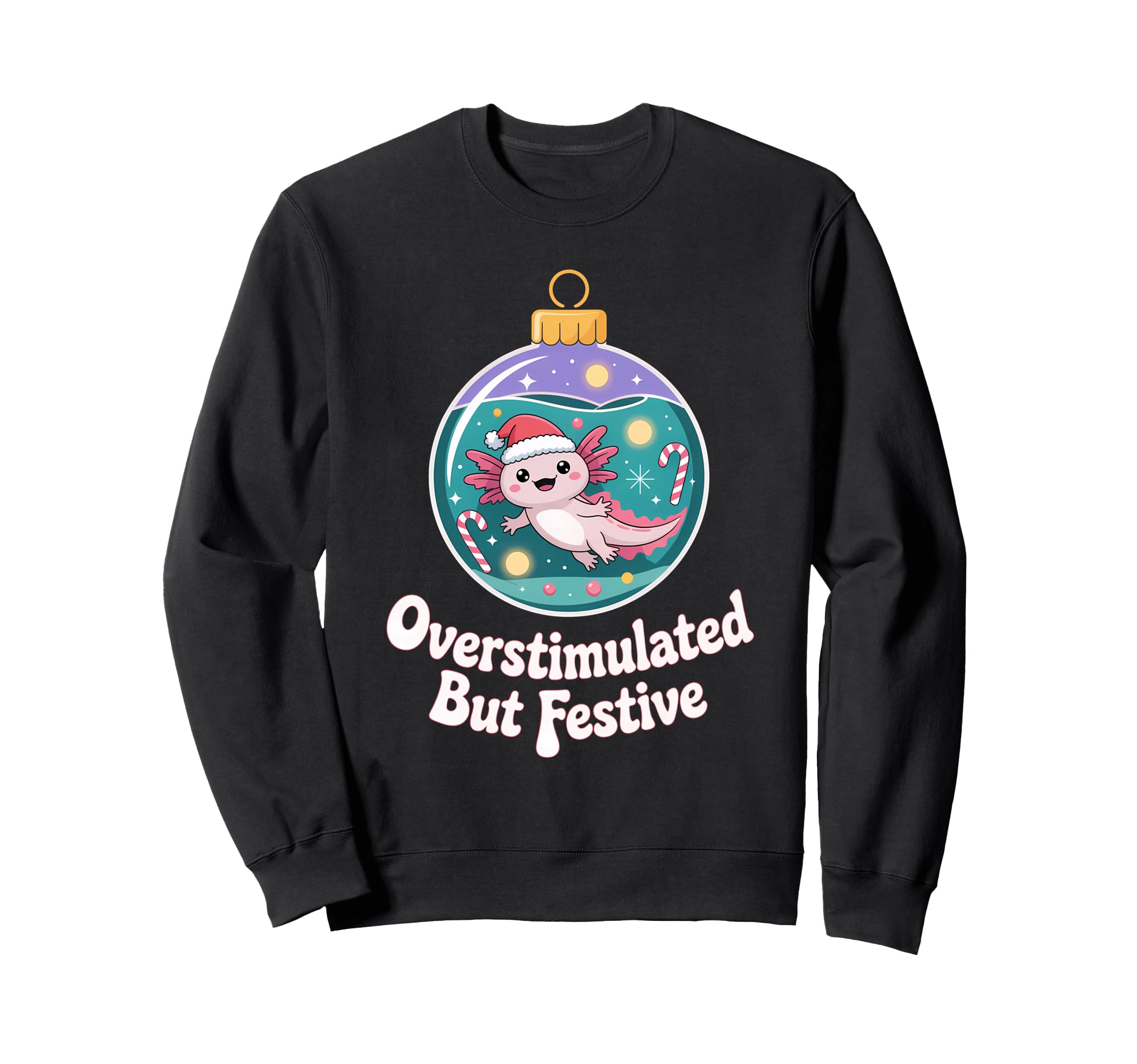 Overstimulated But Festive Axolotl Sweatshirt - Graphic Print for Adults - T-Shirt, Sweatshirt, Hoodie