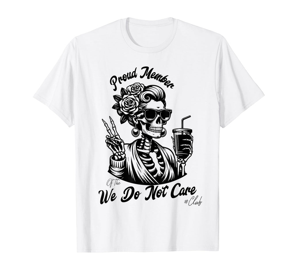 Proud Member We Do Not Care Club Bold T-Shirt - Custom Art Print Unisex - T-Shirt, Sweatshirt, Hoodie