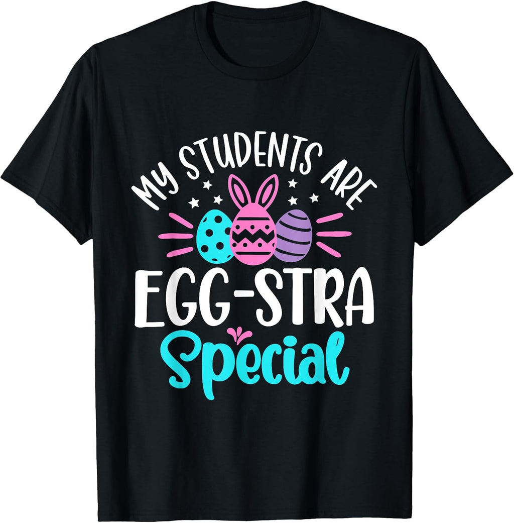 My Students are Egg-Stra Special Shirt Unisex T-shirt, Sweatshirt, Hoodie, Long Sleeve Tee - T-Shirt, Sweatshirt, Hoodie