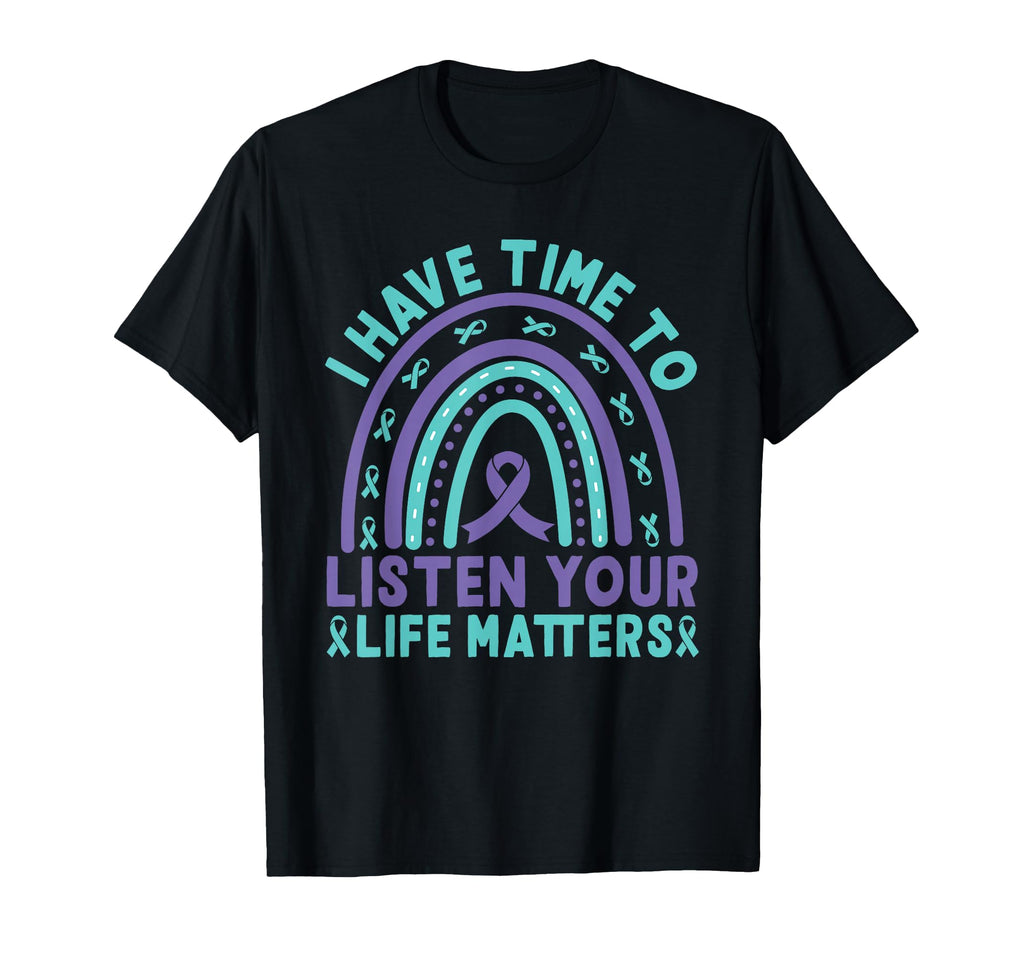 I Have Time To Listen Life Matters T-Shirt - Fun Novelty Design Men Women - T-Shirt, Sweatshirt, Hoodie