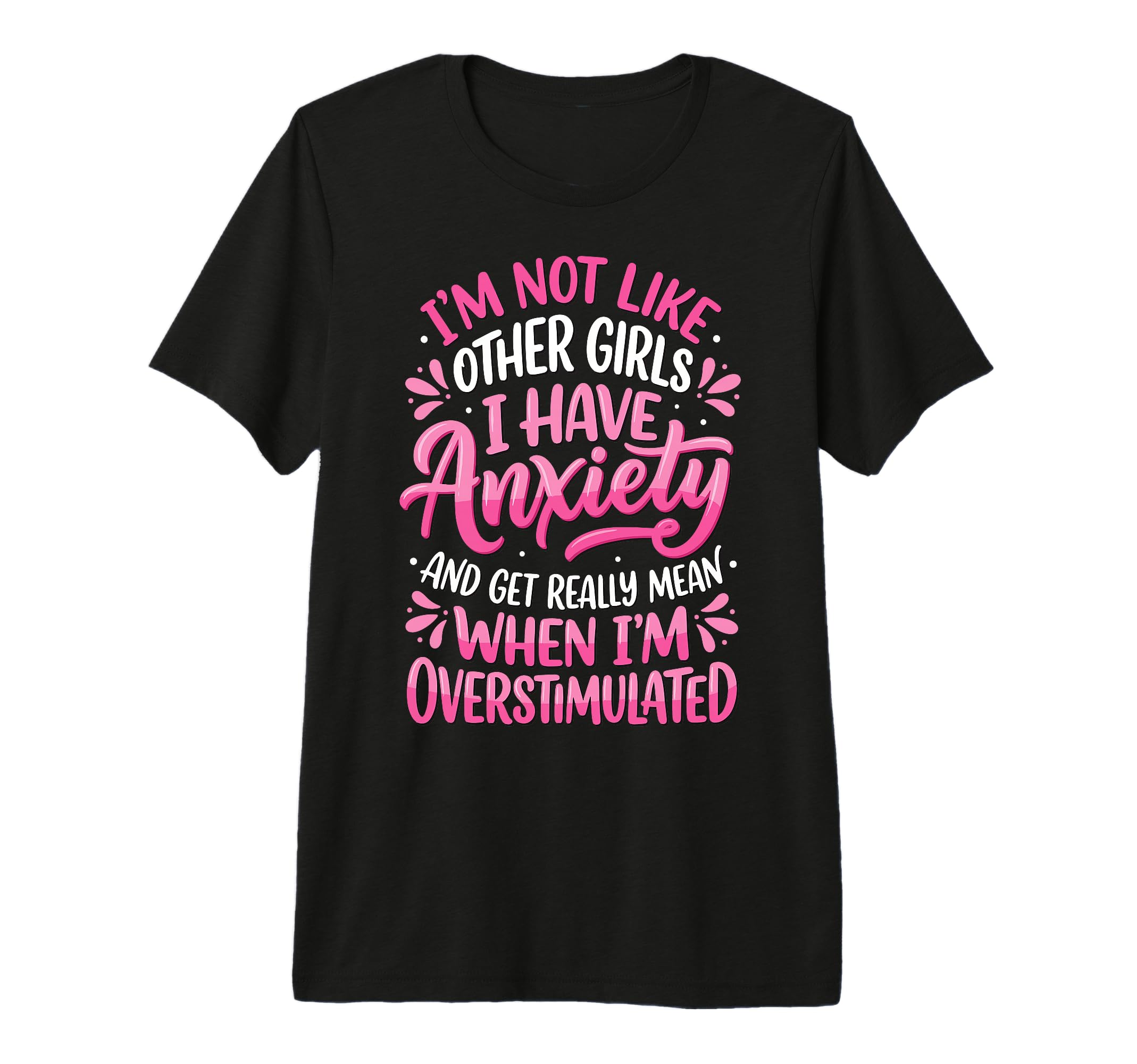 Im Not Like Other I Have Anxiety Mean T-Shirt - Unique Graphic Unisex - T-Shirt, Sweatshirt, Hoodie