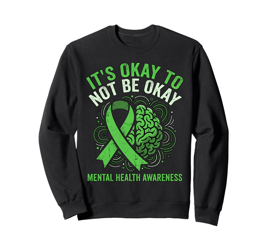 Green Ribbon Its Okay To Not Be Sweatshirt - Aesthetic Graphic for Adults - T-Shirt, Sweatshirt, Hoodie