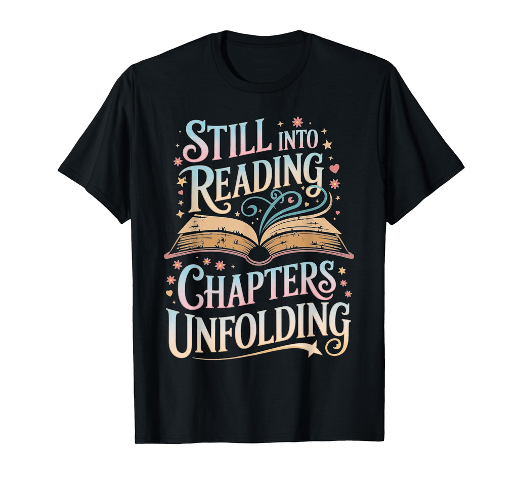 Still Into Reading Chapters Unfolding T-Shirt - Unique Graphic Unisex - T-Shirt, Sweatshirt, Hoodie