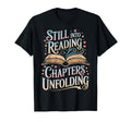 Still Into Reading Chapters Unfolding T-Shirt - Unique Graphic Unisex - T-Shirt, Sweatshirt, Hoodie