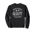 When Others Quit I Keep Going Sweatshirt - Custom Art Print Men Women - T-Shirt, Sweatshirt, Hoodie