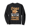 Dogs Are My Mental Health Sweatshirt - Graphic Print for Adults - T-Shirt, Sweatshirt, Hoodie