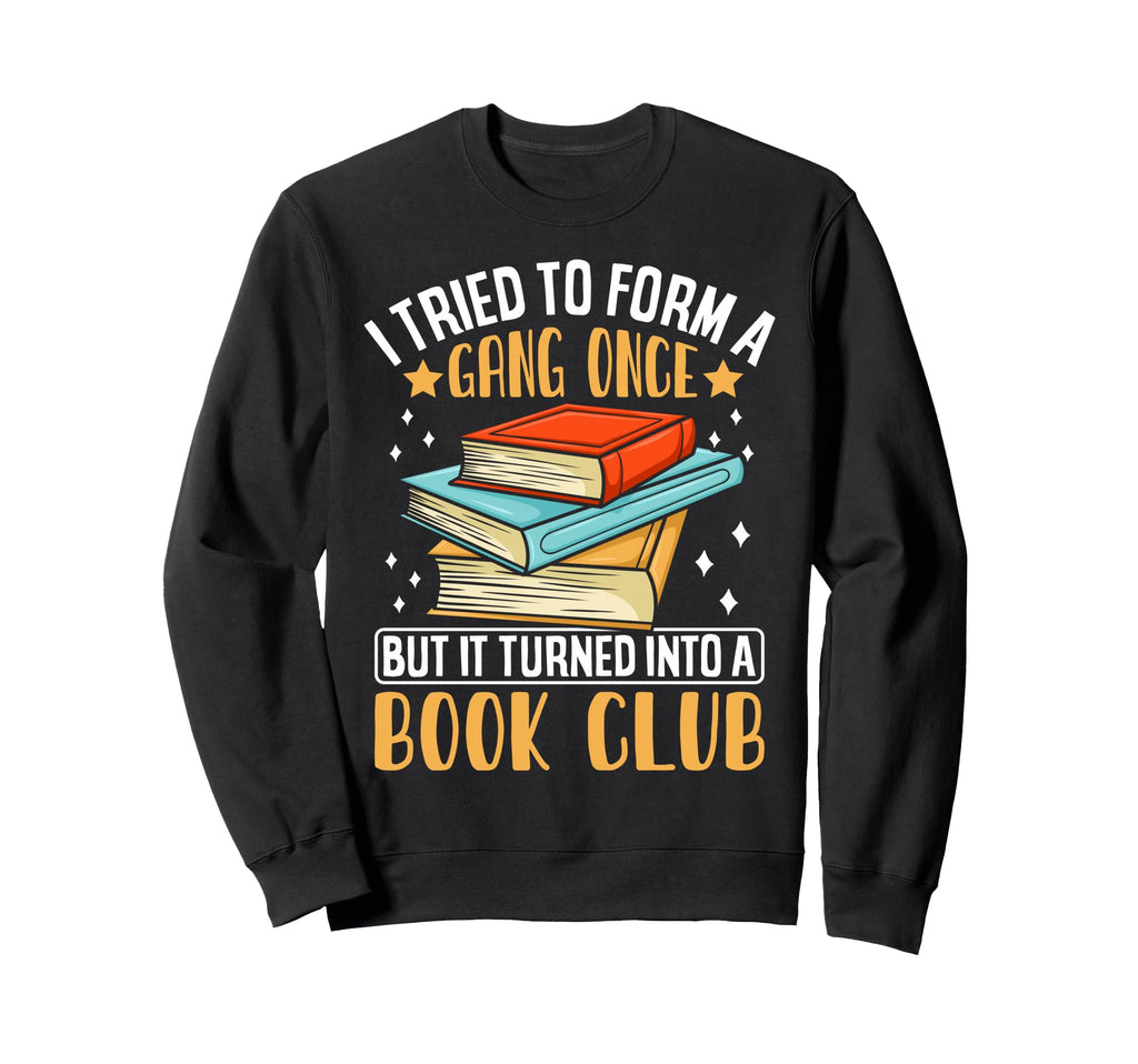 I Tried To Form Gang Once But Sweatshirt - Casual Everyday Wear Men Women - T-Shirt, Sweatshirt, Hoodie