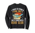 I Tried To Form Gang Once But Sweatshirt - Casual Everyday Wear Men Women - T-Shirt, Sweatshirt, Hoodie