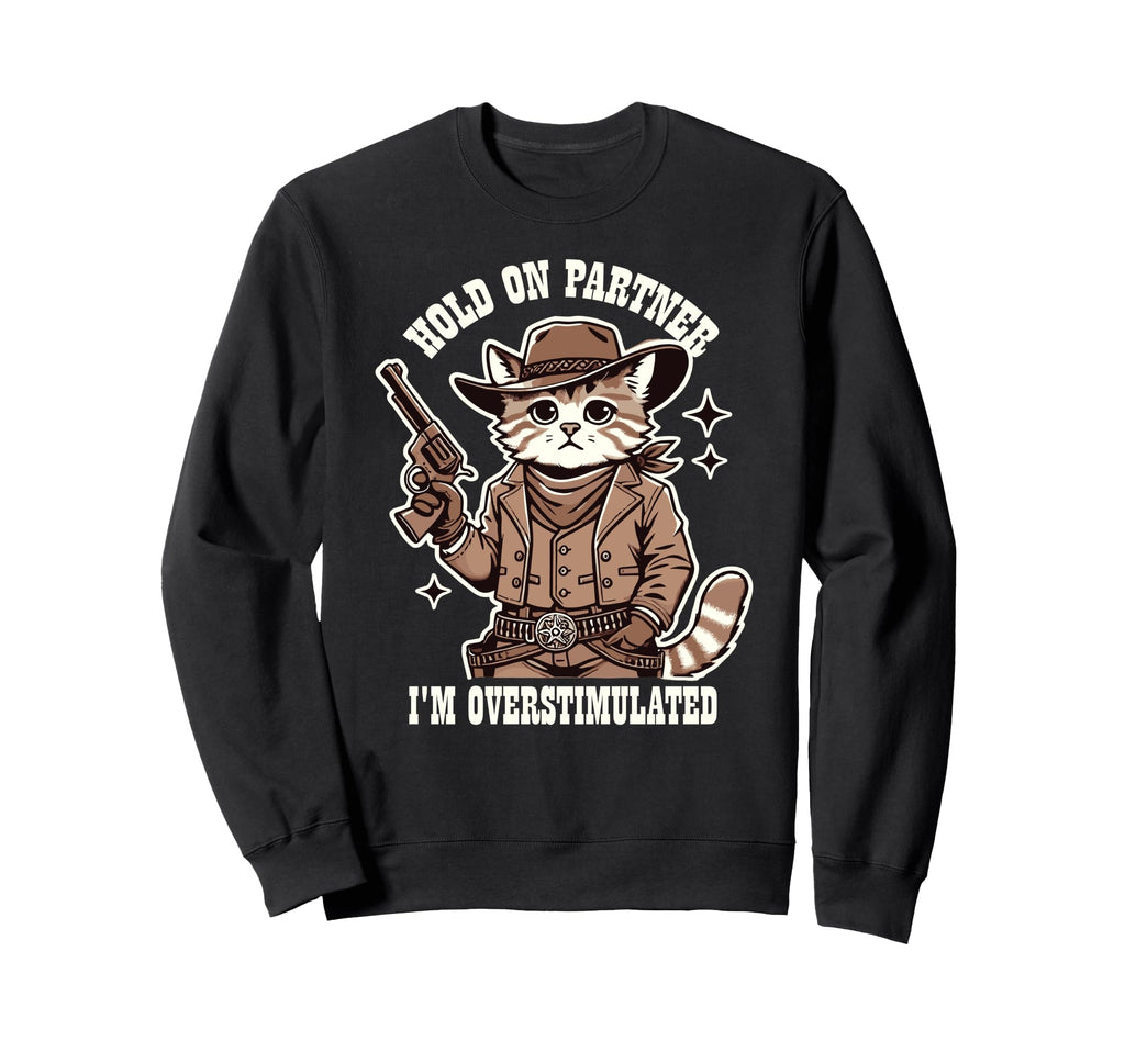 Hold Partner Im Overstimulated Sweatshirt - Minimalist Print for Adults - T-Shirt, Sweatshirt, Hoodie