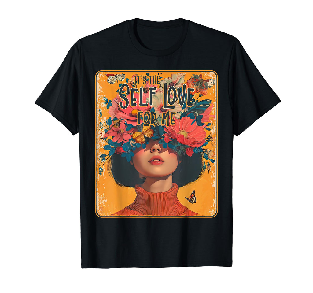 Self Love Floral Head Positive Mental T-Shirt - Fun Novelty Design Unisex - T-Shirt, Sweatshirt, Hoodie