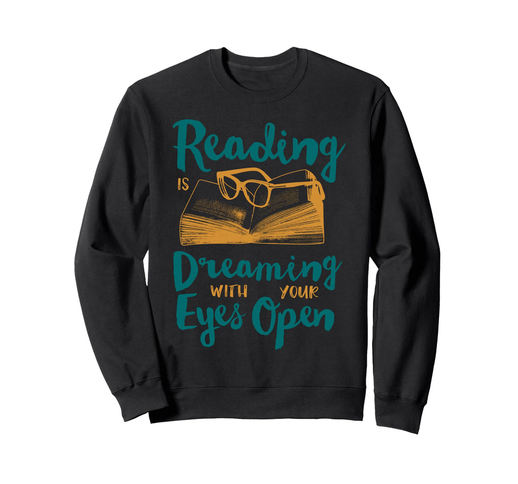 Reading Is Dreaming Your Eye Is Open Sweatshirt - Unique Graphic Unisex - T-Shirt, Sweatshirt, Hoodie