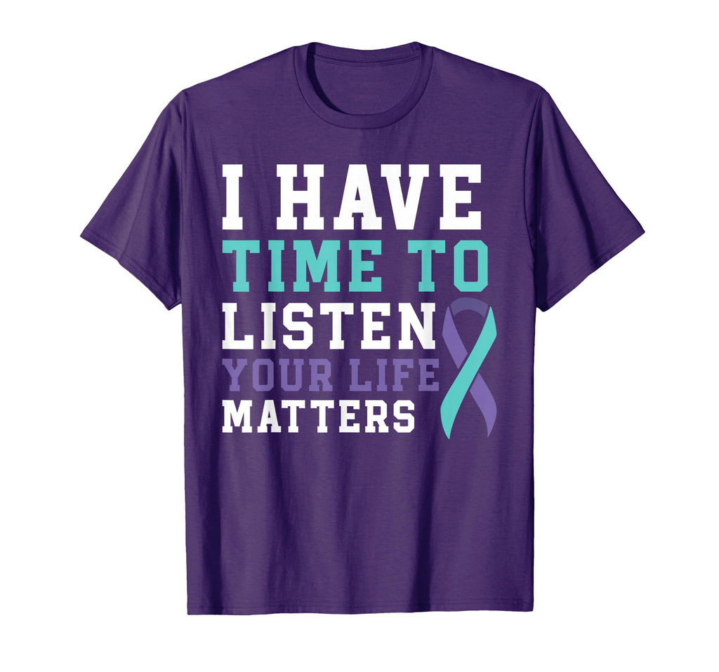 I Have Time To Listen Your Life Matters T-Shirt - Graphic Print Men Women - T-Shirt, Sweatshirt, Hoodie