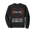 Dark Romance Novels Book Lover Sweatshirt - Graphic Print Men Women - T-Shirt, Sweatshirt, Hoodie