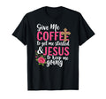 Give Me Coffee To Get Me Started Jesus To T-Shirt - Unique Graphic Unisex - T-Shirt, Sweatshirt, Hoodie