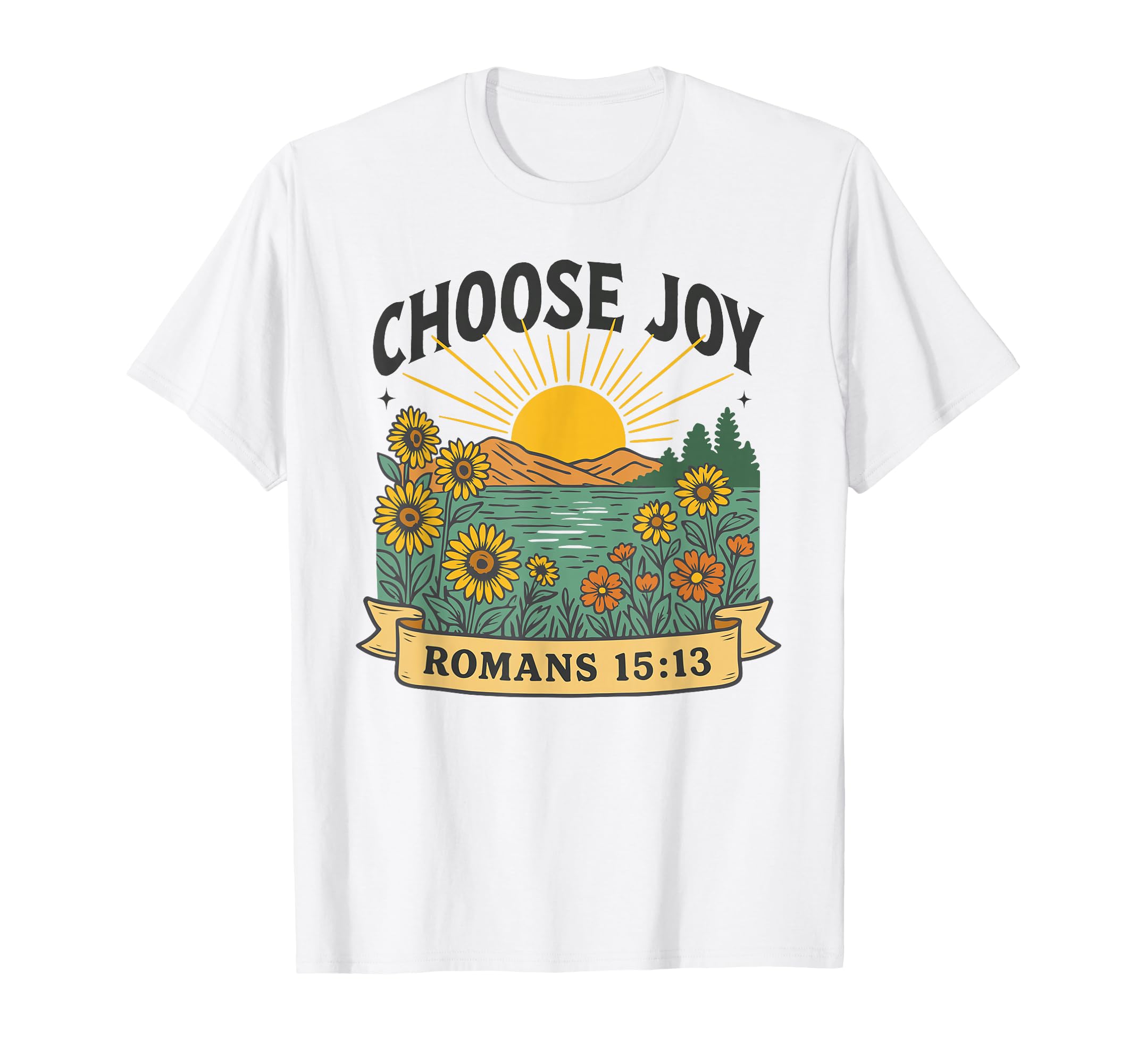 Romans 15 13 Choose Joy T-Shirt - Graphic Print Unisex - T-Shirt, Sweatshirt, Hoodie
