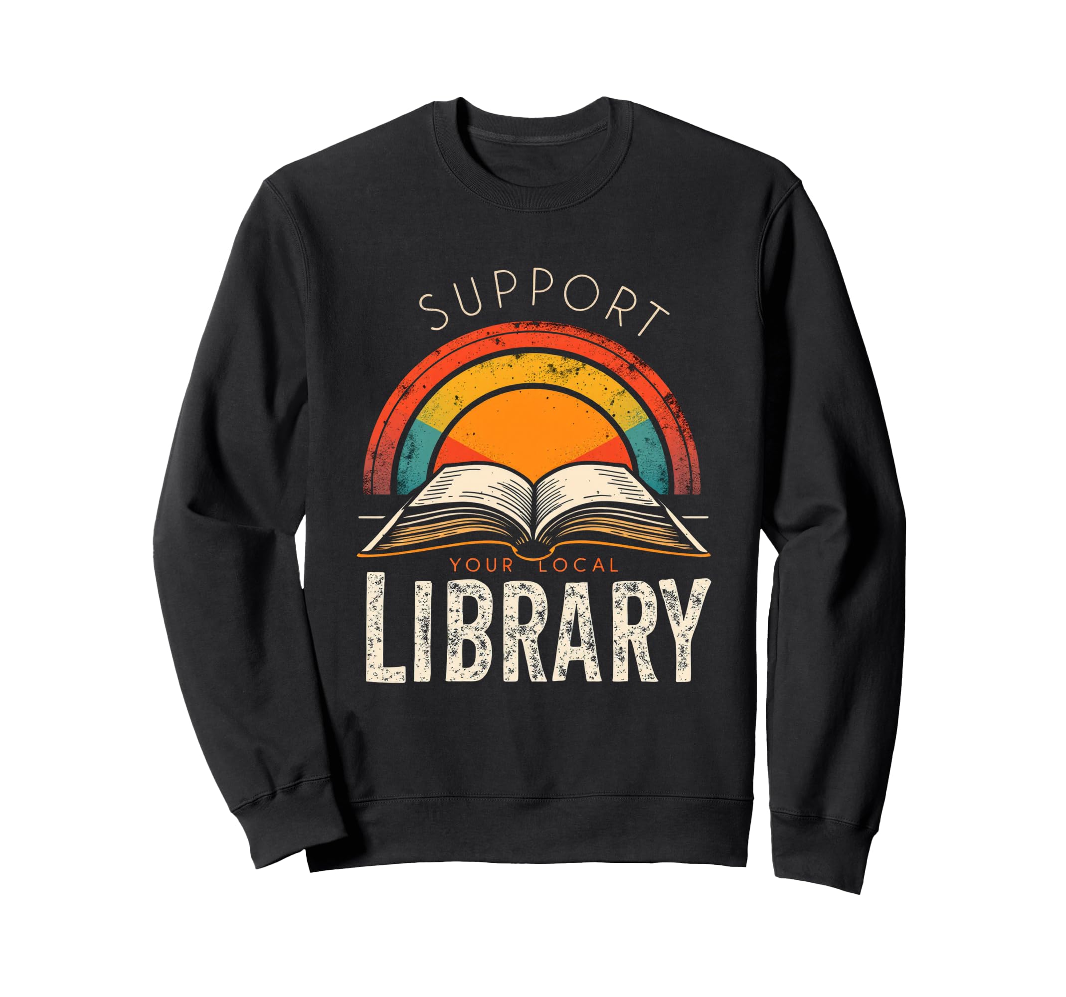 Support Your Local Library Library Sweatshirt - Unique Graphic Men Women - T-Shirt, Sweatshirt, Hoodie