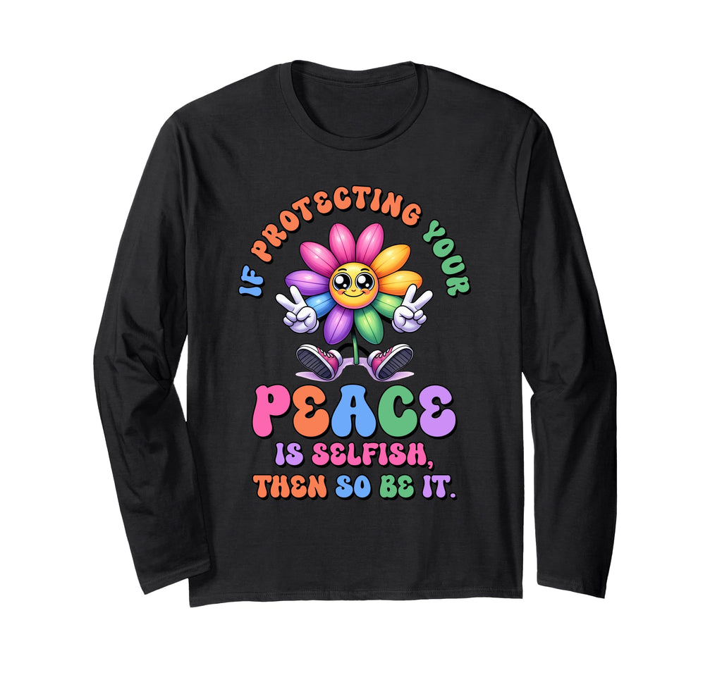 Self Care Protecting Your Peace Isnt T-Shirt - Fun Novelty Design Unisex - T-Shirt, Sweatshirt, Hoodie