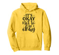 Its Okay Not To Be Okay Emotional Health Hoodie - Unique Graphic Unisex - T-Shirt, Sweatshirt, Hoodie