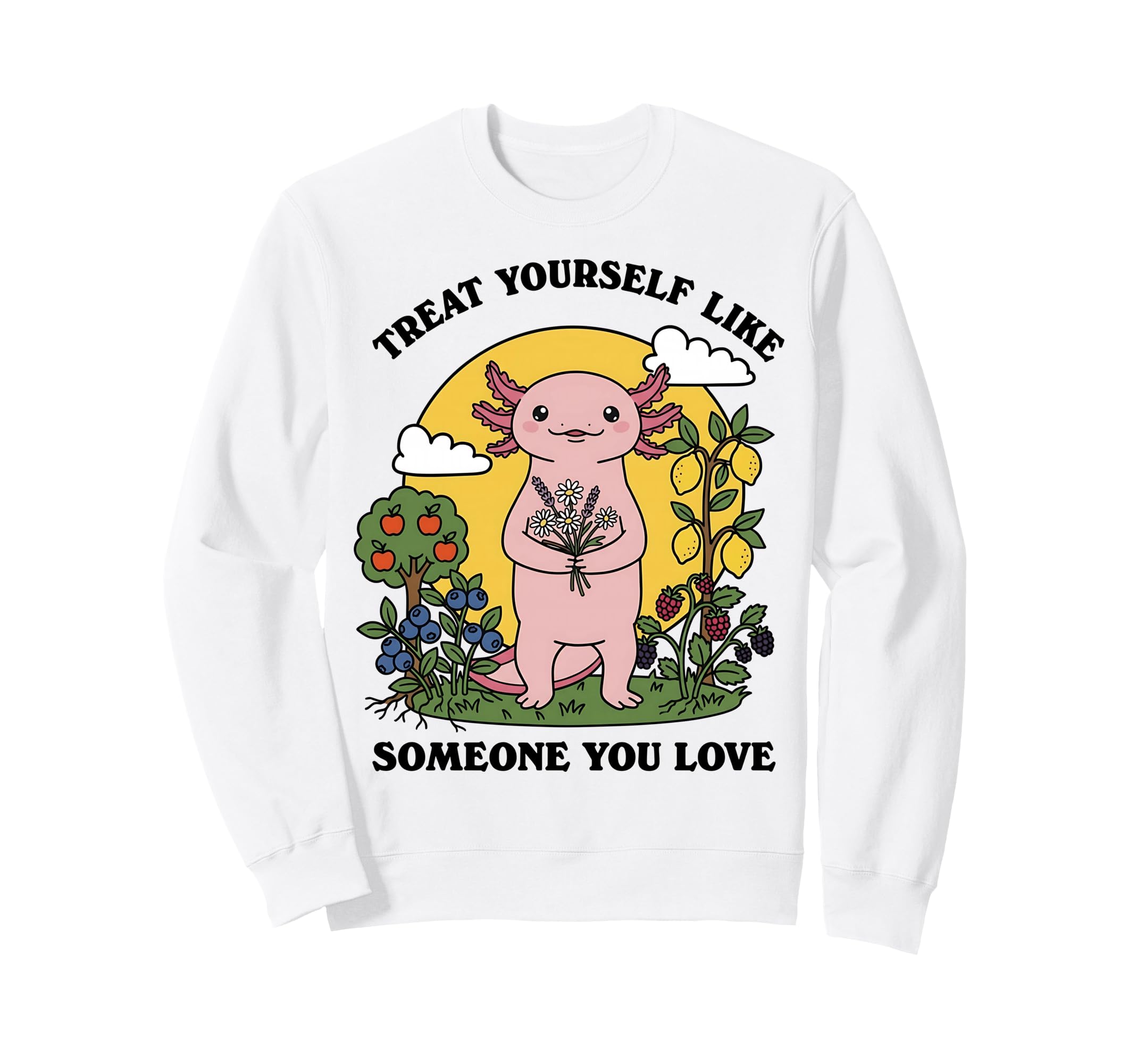 Treat Yourself Like Someone You Love Sweatshirt - Unique Graphic Unisex - T-Shirt, Sweatshirt, Hoodie