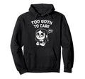 Too Goth To Care Funny Gothic Gift Hoodie - Custom Art Print Men Women - T-Shirt, Sweatshirt, Hoodie