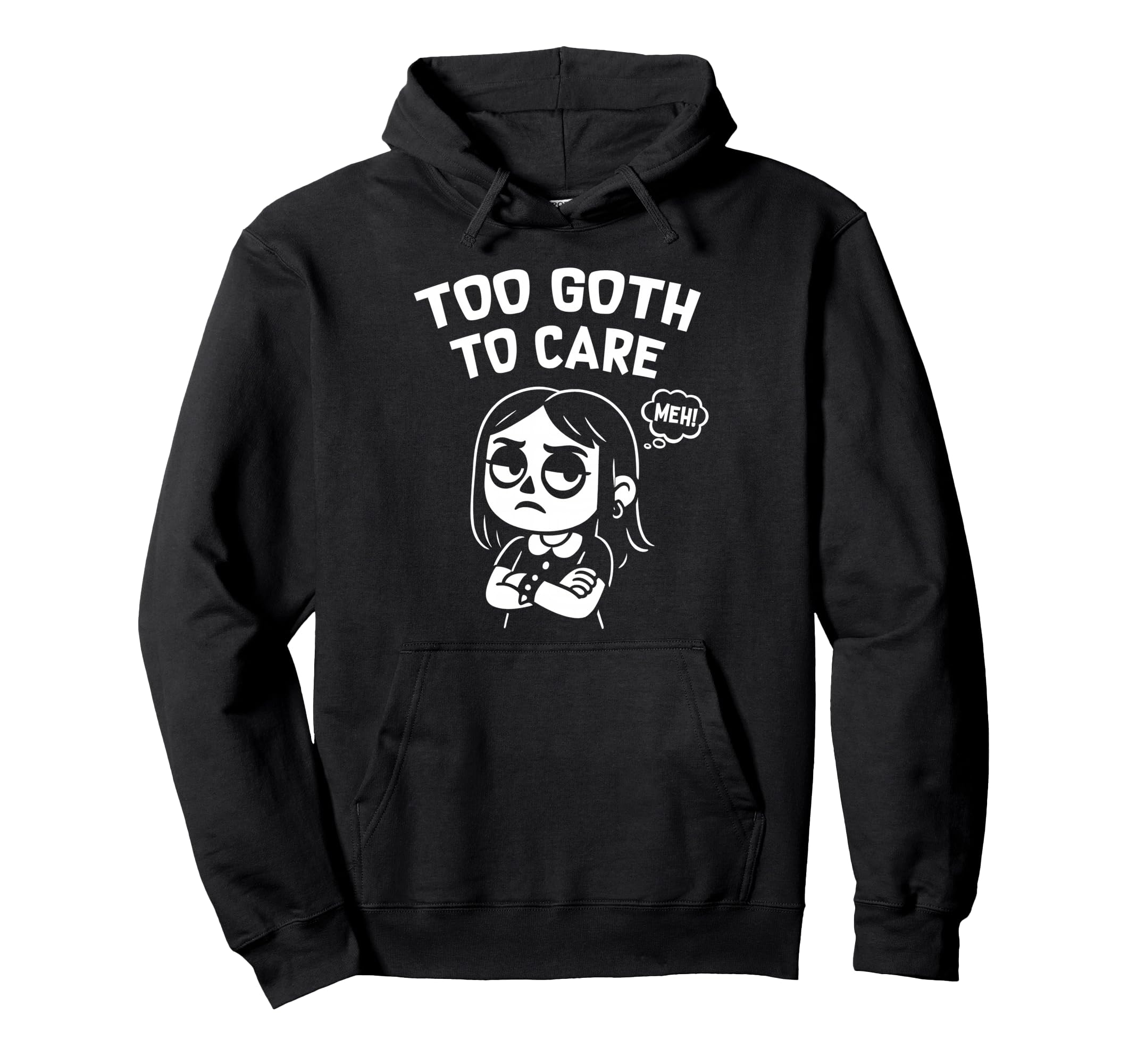 Too Goth To Care Funny Gothic Gift Hoodie - Custom Art Print Men Women - T-Shirt, Sweatshirt, Hoodie