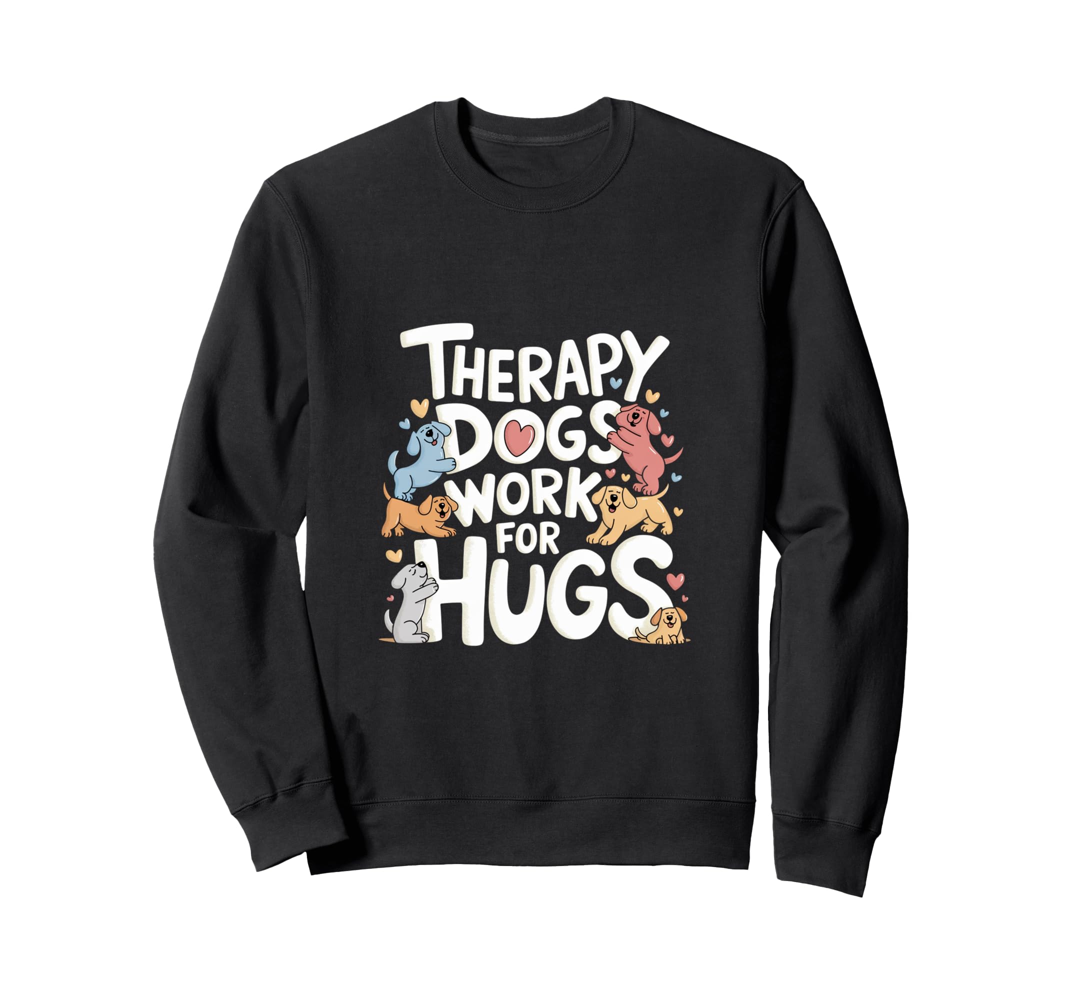Therapy Dogs Work Hugs Pet Lover Sweatshirt - Minimalist Print for Adults - T-Shirt, Sweatshirt, Hoodie