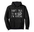 Book Dont Talk To Me Im Reading Hoodie - Custom Art Print for Adults - T-Shirt, Sweatshirt, Hoodie