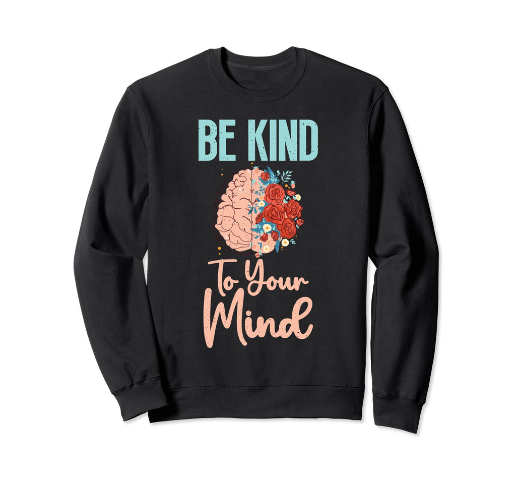 Mental Health Matters Be Kind Sweatshirt - Casual Everyday Wear for Adults - T-Shirt, Sweatshirt, Hoodie