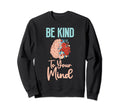 Mental Health Matters Be Kind Sweatshirt - Casual Everyday Wear for Adults - T-Shirt, Sweatshirt, Hoodie