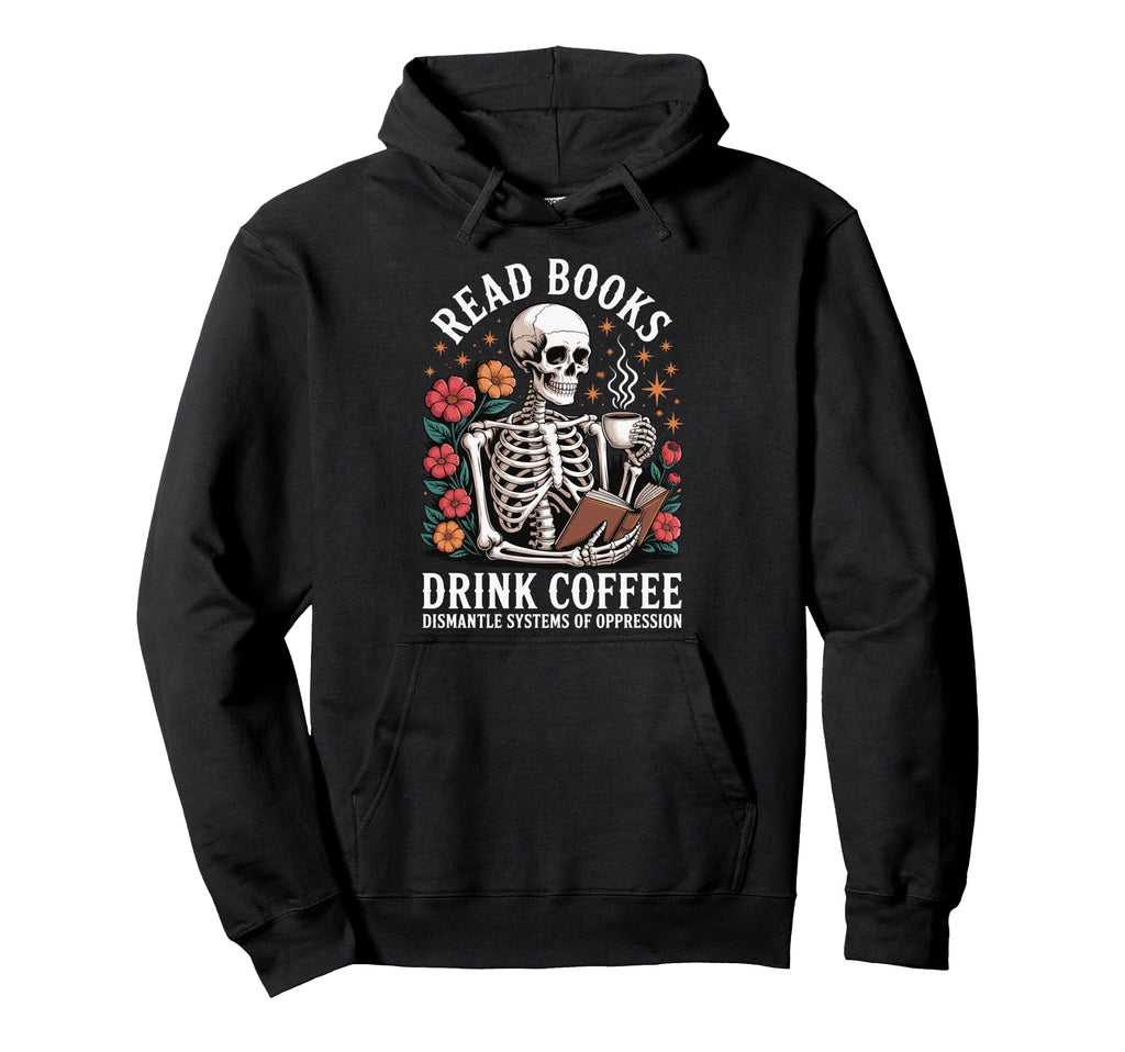 Read Books Drink Coffee Dismantle Hoodie - Unique Graphic for Adults - T-Shirt, Sweatshirt, Hoodie