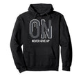 Keep Going Never Ever Give Up Hoodie - Minimalist Print Men Women - T-Shirt, Sweatshirt, Hoodie