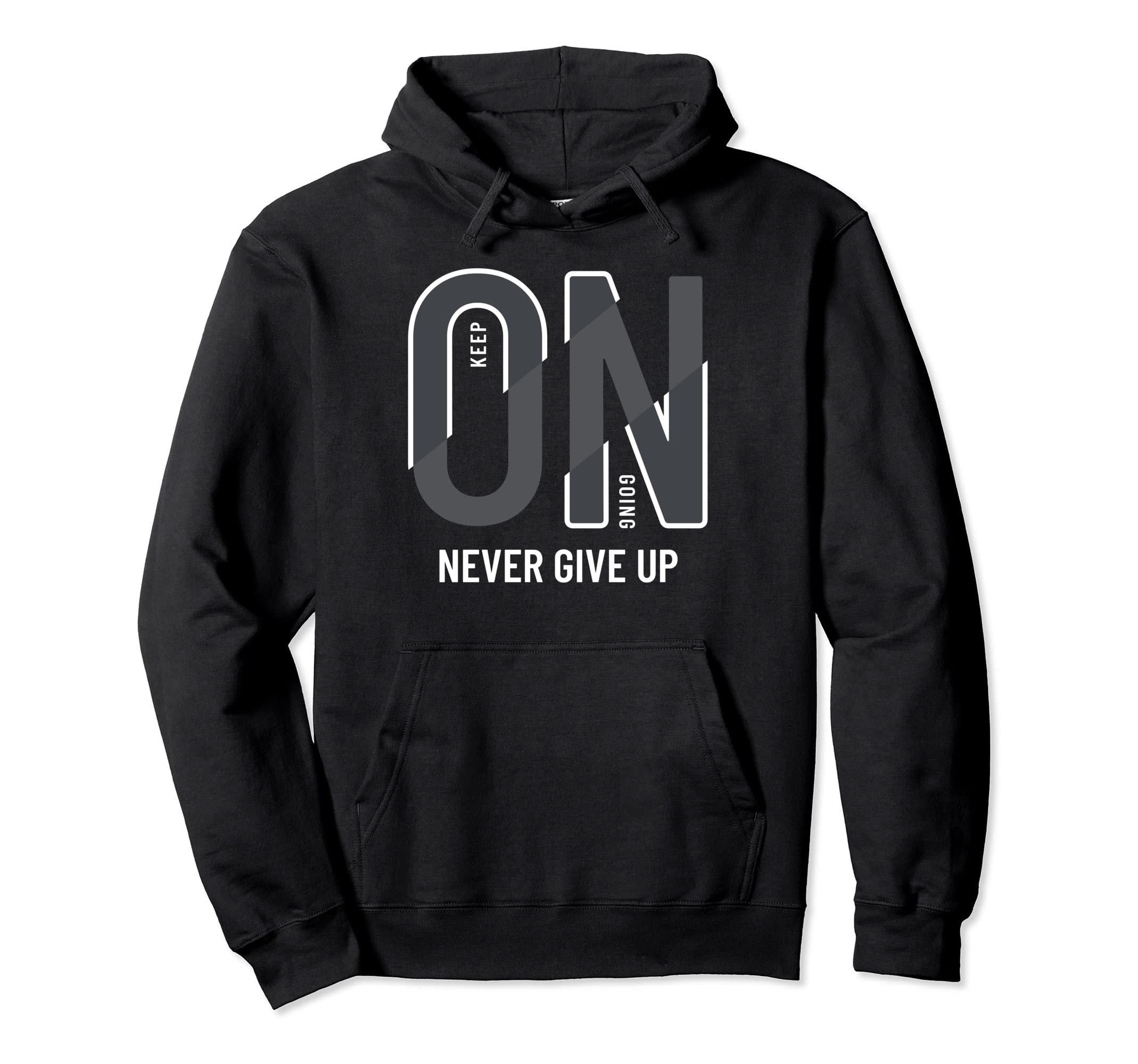 Keep Going Never Ever Give Up Hoodie - Minimalist Print Men Women - T-Shirt, Sweatshirt, Hoodie