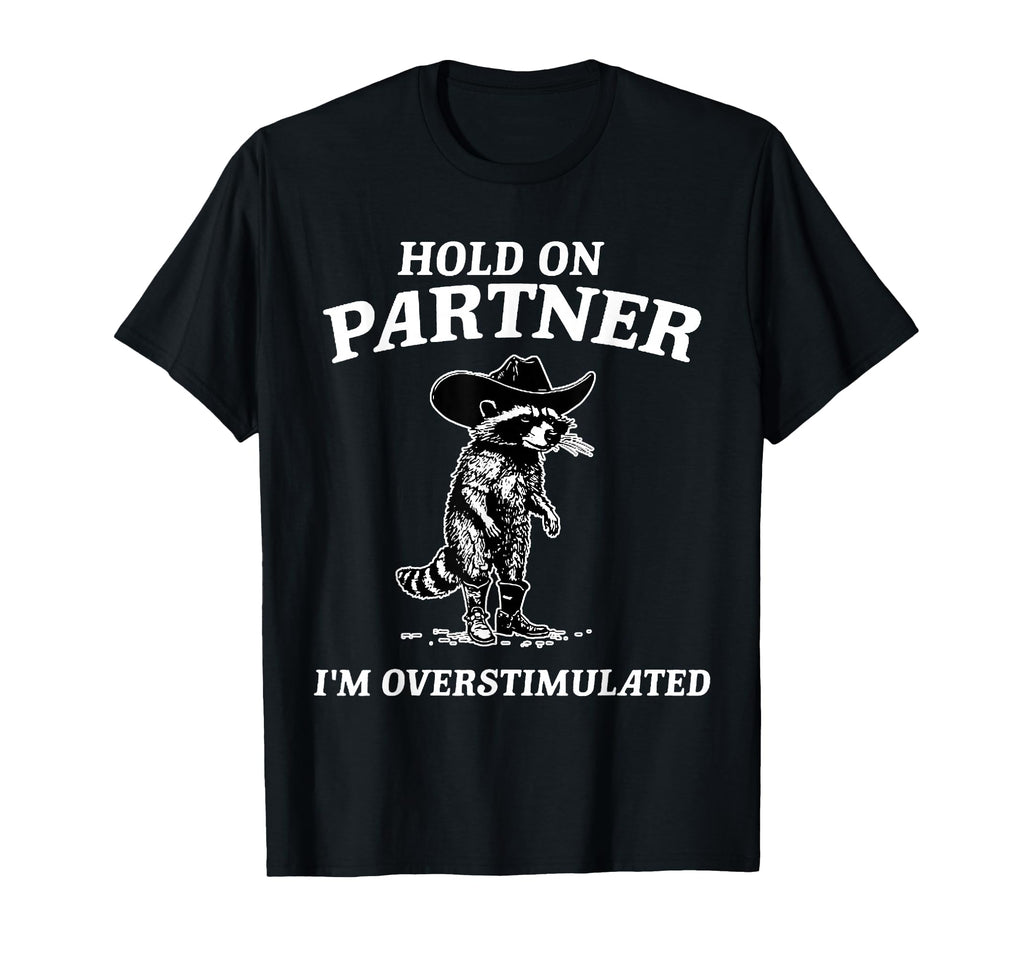 Hold Partner Im Overstimulated Funny T-Shirt - Unique Graphic for Adults - T-Shirt, Sweatshirt, Hoodie