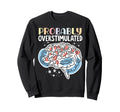 Probably Overstimulated Sweatshirt - Unique Graphic for Adults - T-Shirt, Sweatshirt, Hoodie