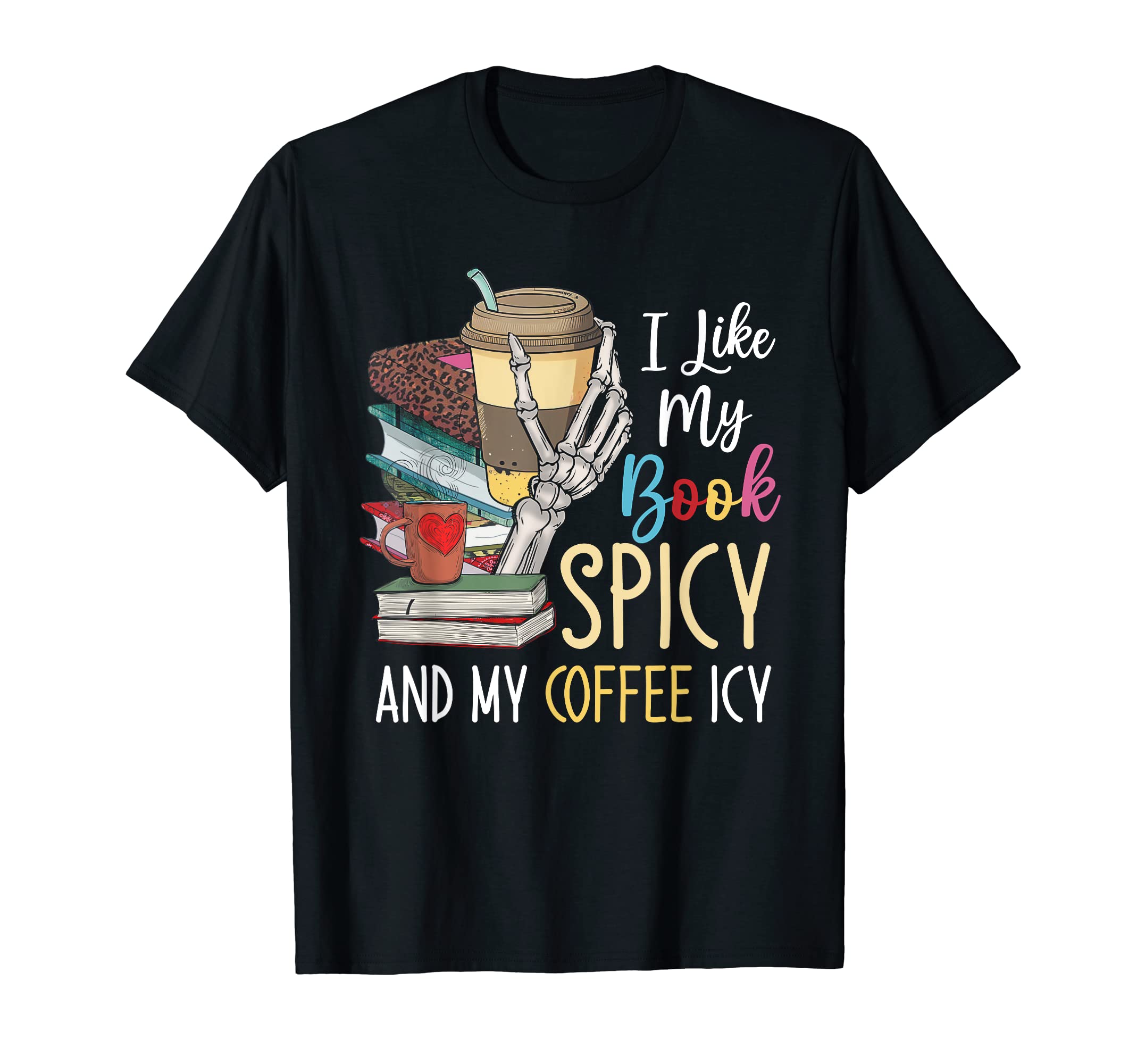 I Like My Books Spicy And My T-Shirt - Casual Everyday Wear for Adults - T-Shirt, Sweatshirt, Hoodie