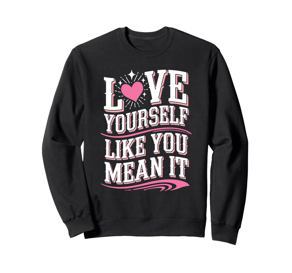 Self Love Empowerment Self Care Sweatshirt - Streetwear Style Men Women - T-Shirt, Sweatshirt, Hoodie