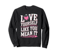 Self Love Empowerment Self Care Sweatshirt - Streetwear Style Men Women - T-Shirt, Sweatshirt, Hoodie