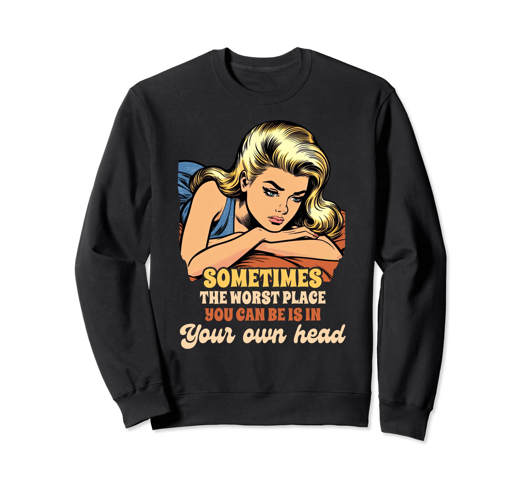 Depression Worst Place You Can Be Is Sweatshirt - Streetwear Style Unisex - T-Shirt, Sweatshirt, Hoodie