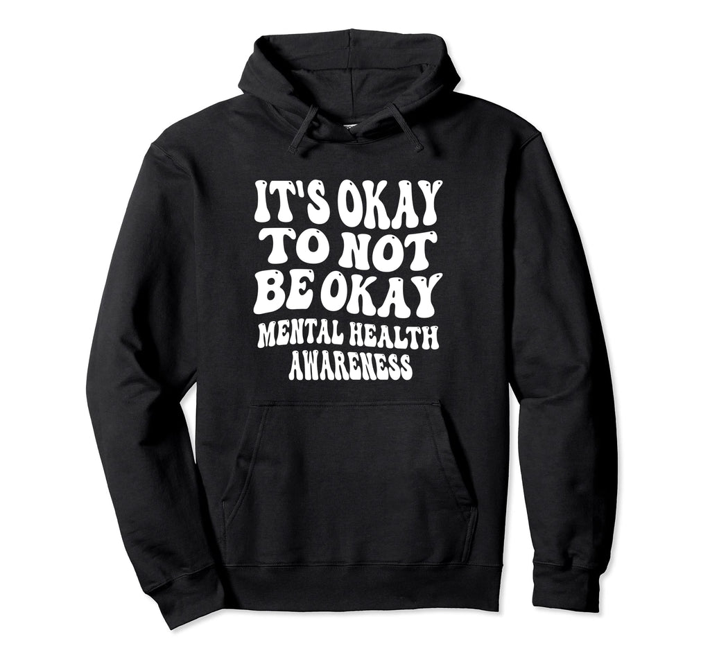 Its Okay To Not Be Okay Mental Health Hoodie - Custom Art Print Men Women - T-Shirt, Sweatshirt, Hoodie