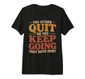 You Either Quit Or You Keep Going They T-Shirt - Trendy Graphic Unisex - T-Shirt, Sweatshirt, Hoodie
