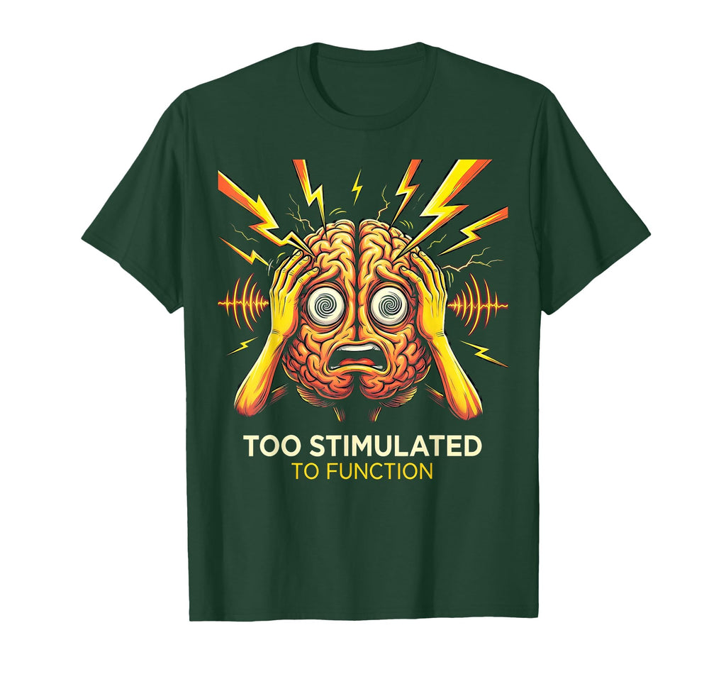 Too Stimulated To Function T-Shirt - Novelty Apparel Men Women - T-Shirt, Sweatshirt, Hoodie