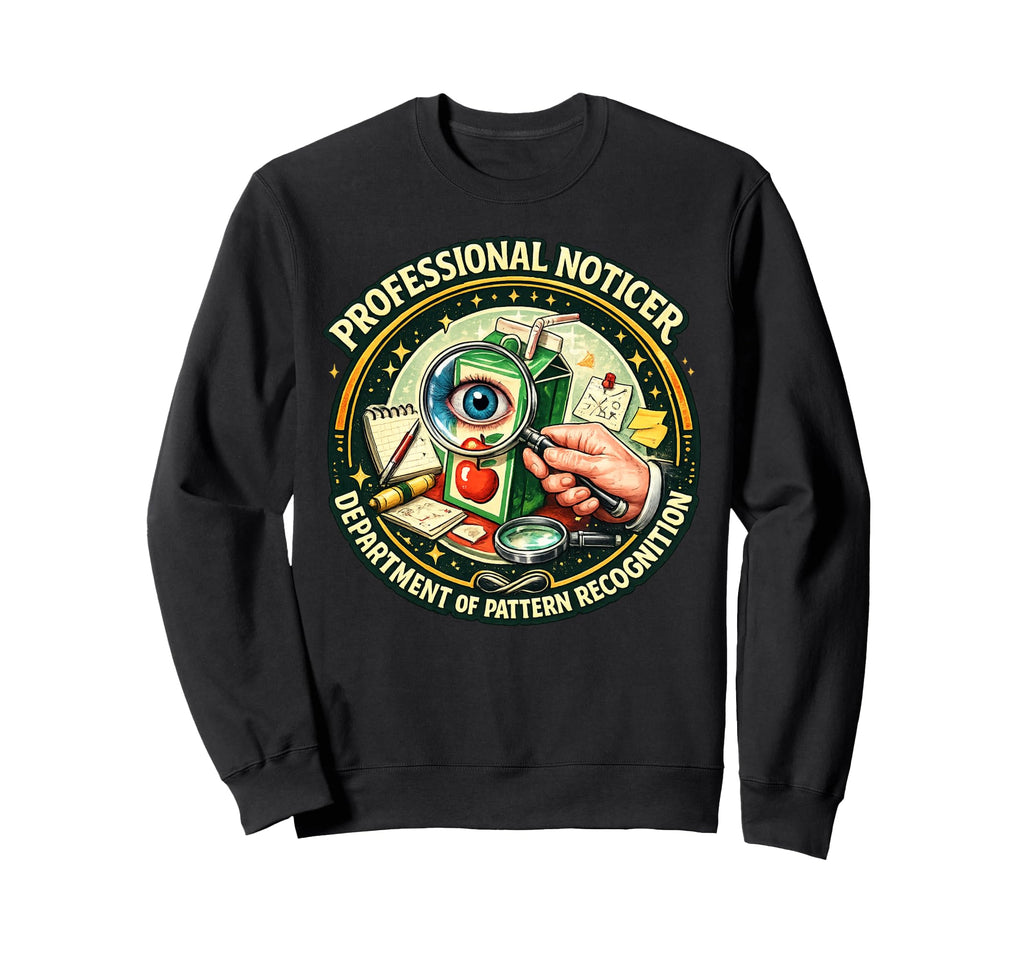 Professional Noticer Department Sweatshirt - Custom Art Print Men Women - T-Shirt, Sweatshirt, Hoodie
