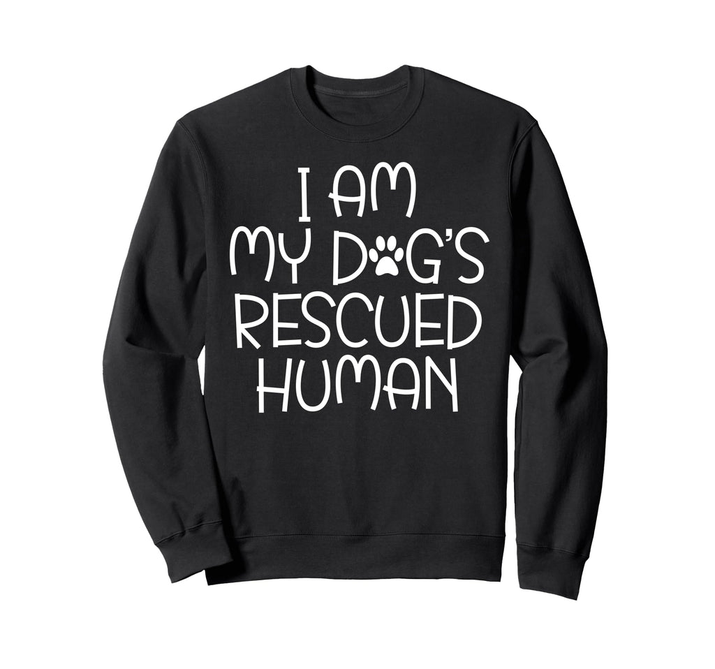 I Am My Dogs Rescued Human Dogs Sweatshirt - Graphic Print Unisex - T-Shirt, Sweatshirt, Hoodie