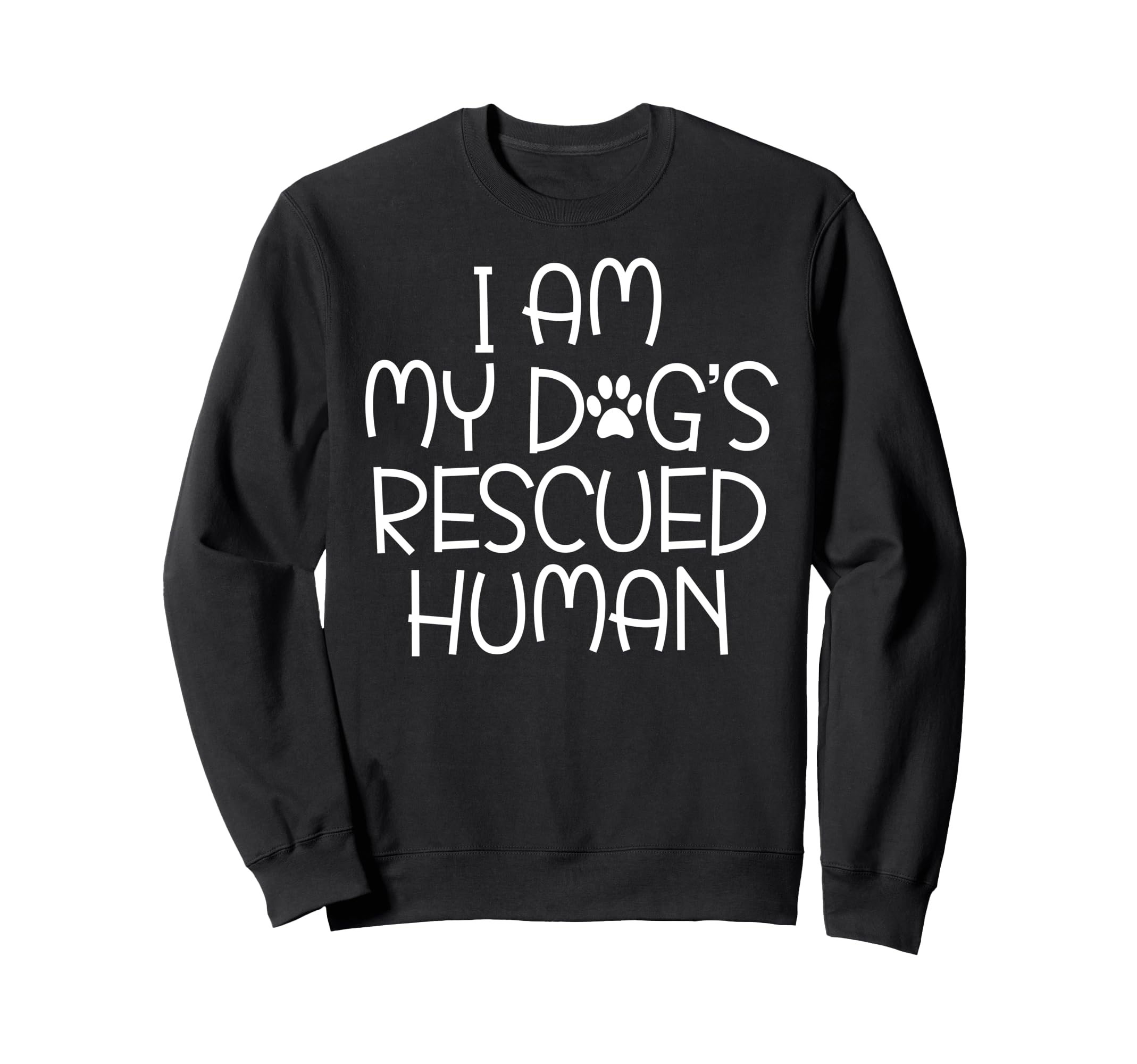 I Am My Dogs Rescued Human Dogs Sweatshirt - Graphic Print Unisex - T-Shirt, Sweatshirt, Hoodie