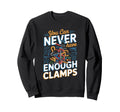 You Can Never Have Enough Clamps Sweatshirt - Streetwear Style for Adults - T-Shirt, Sweatshirt, Hoodie