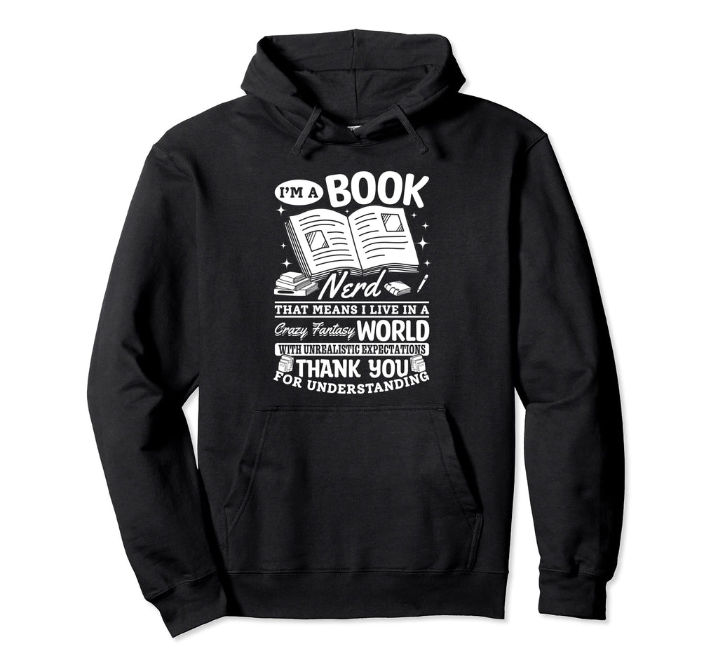 Im Book Nerd That Means I Live Hoodie - Fun Novelty Design for Adults - T-Shirt, Sweatshirt, Hoodie
