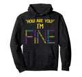 How Are You Im Fine Emotional Hoodie - Streetwear Style Men Women - T-Shirt, Sweatshirt, Hoodie