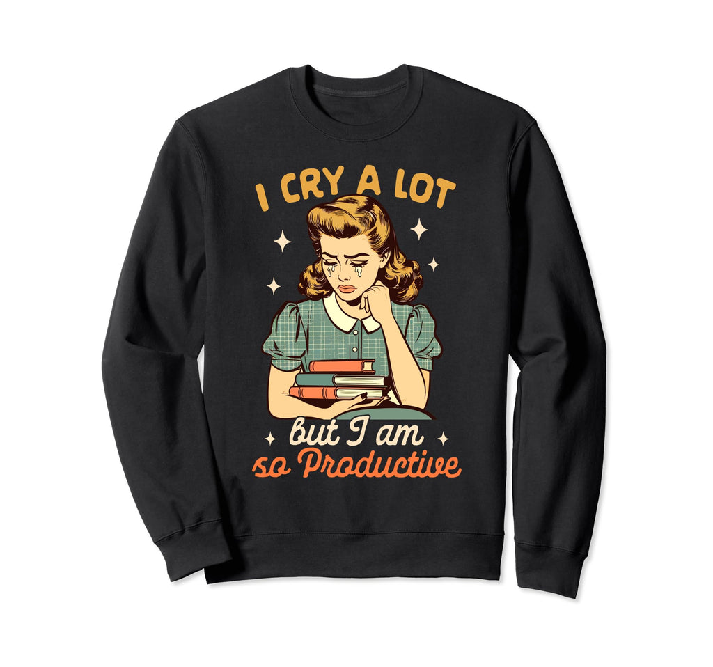 Mental Health Anxiety I Cry Lot Sweatshirt - Novelty Apparel for Adults - T-Shirt, Sweatshirt, Hoodie