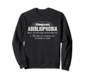 Funny Book Nerd Abibliophobia Sweatshirt - Unique Graphic for Adults - T-Shirt, Sweatshirt, Hoodie