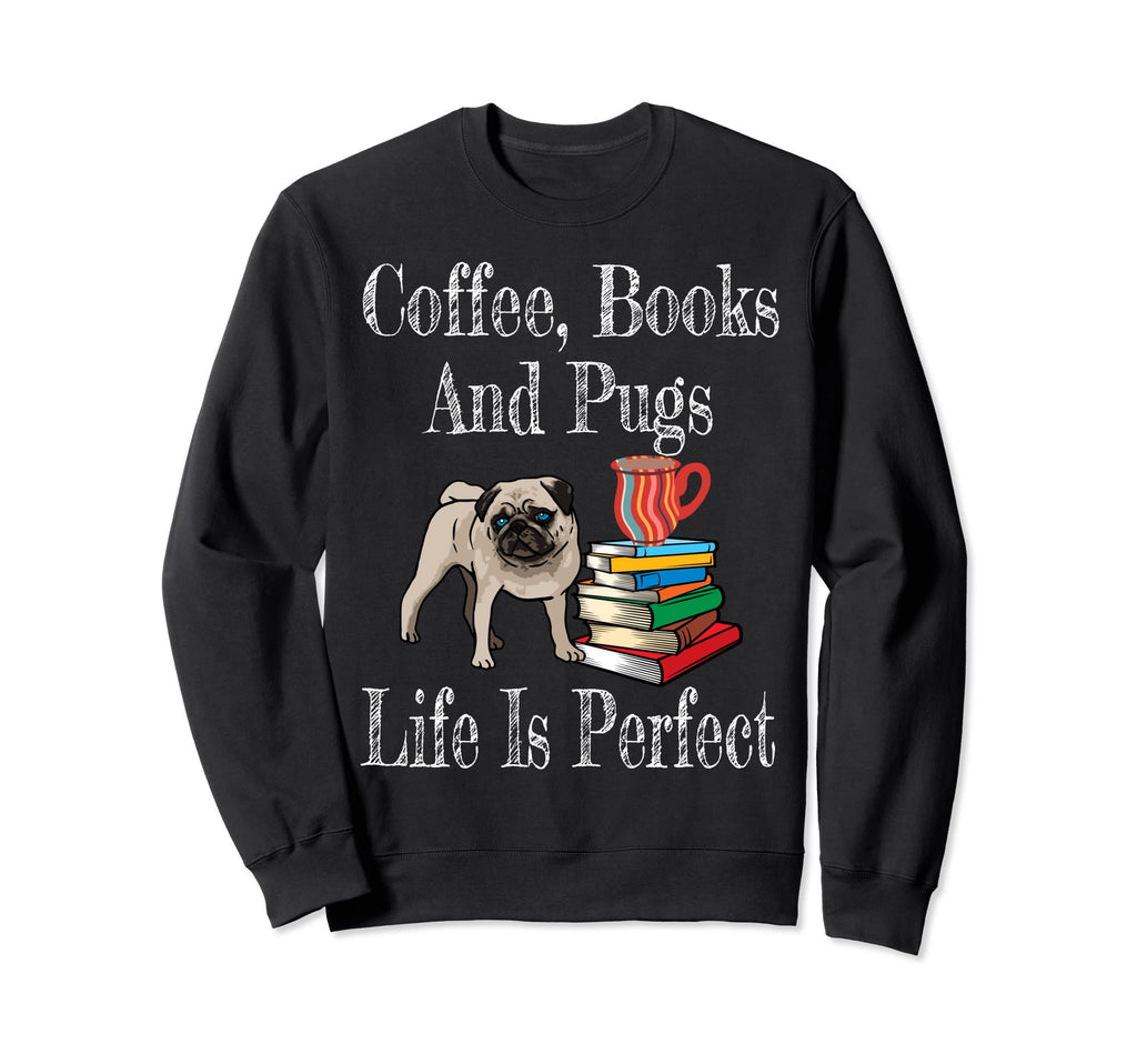Life Is Pug Mom Coffee Drinker Sweatshirt - Casual Everyday Wear Unisex - T-Shirt, Sweatshirt, Hoodie